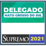 PC MS - Delegado - Pós Edital (SUPREMO 2021) Polícia Civil do Mato Grosso do Sul